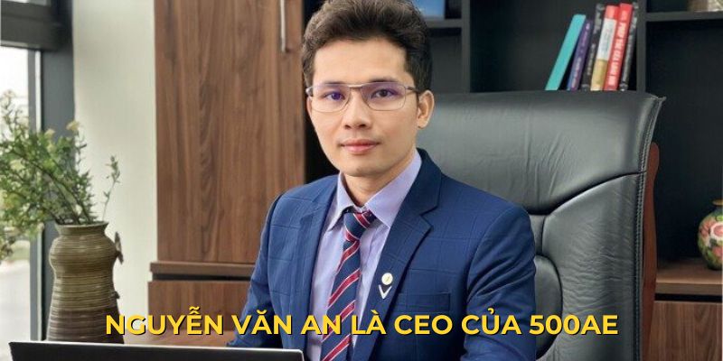 Thông tin về người nắm giữ vị trí CEO của 500AE