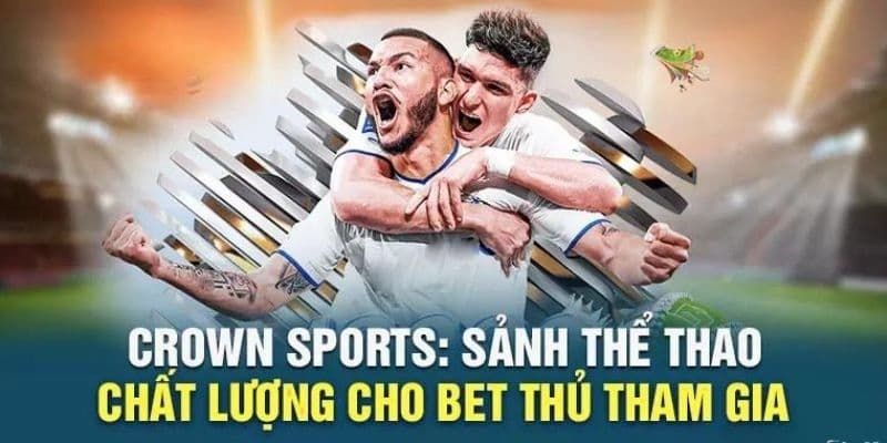 Ưu điểm ấn tượng của Crown Sports