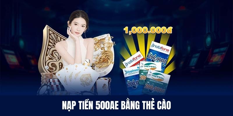 Nạp tiền 500AE bằng thẻ cào siêu tiện lợi